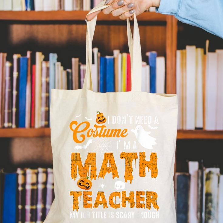 I Don't Need a Costume I'm A Math Teacher Halloween Costume Canvas Tote Bag, funny gift