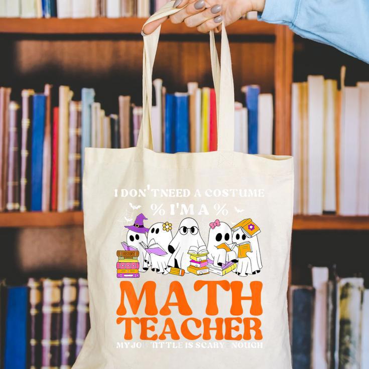 I Don't Need A Costume I'm A Math Teacher Halloween Women Canvas Tote Bag, funny gift I Don't Need A Costume I'm A Math Teacher Halloween Women Canvas Tote Bag, funny gift