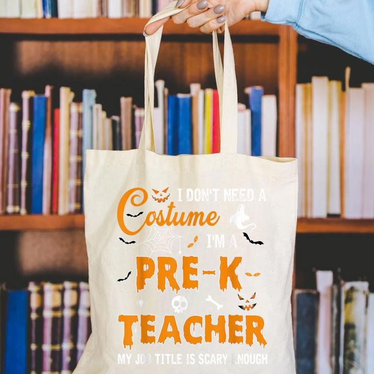 I Don't Need A Costume I'm A Pre-K Teacher Halloween Men Women Canvas Tote Bag, funny gift I Don't Need A Costume I'm A Pre-K Teacher Halloween Men Women Canvas Tote Bag, funny gift