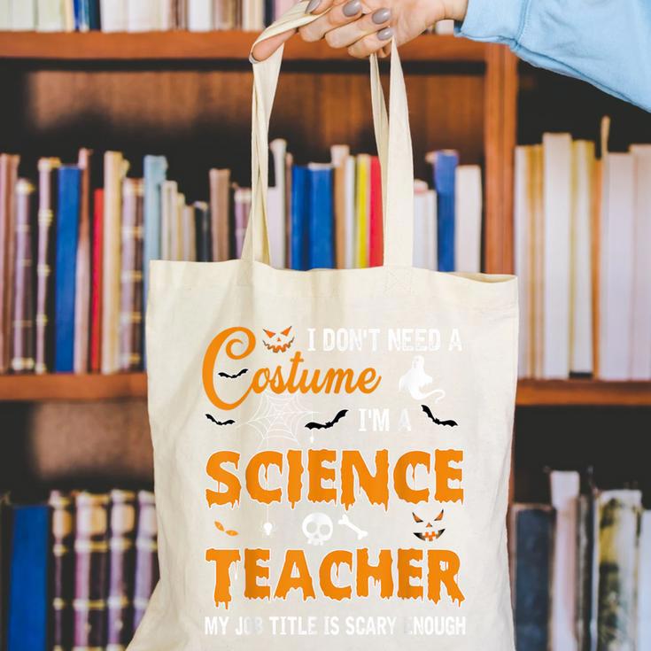 I Don't Need A Costume I'm A Science Teacher Halloween For Men Women Canvas Tote Bag, Science Teacher Tote Bags, funny gift I Don't Need A Costume I'm A Science Teacher Halloween For Men Women Canvas Tote Bag, Science Teacher Tote Bags, funny gift
