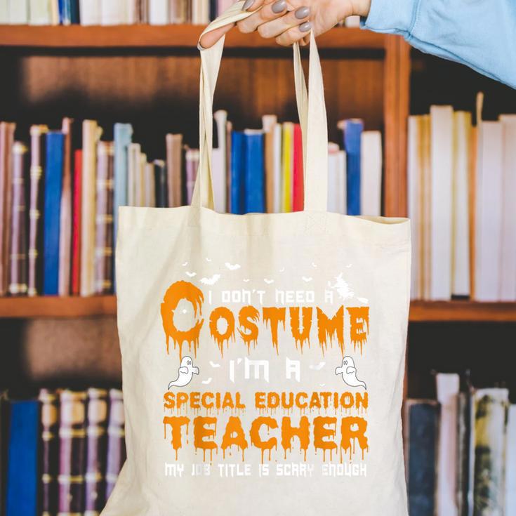I Don't Need A Costume Special Education Teacher Halloween Canvas Tote Bag, funny gift I Don't Need A Costume Special Education Teacher Halloween Canvas Tote Bag, funny gift