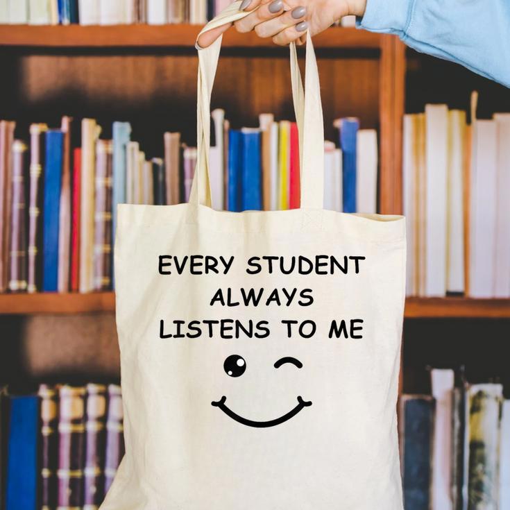 Every Student Always Listens To Me Teacher Lie Party Canvas Tote Bag, funny gift Every Student Always Listens To Me Teacher Lie Party Canvas Tote Bag, funny gift