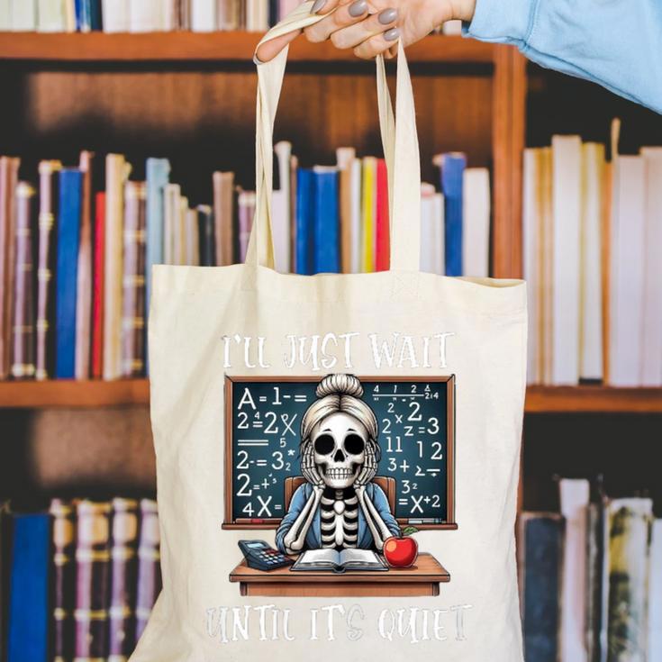 Halloween Teacher I'Ll Just Wait Until It's Quiet Women Canvas Tote Bag, funny gift Halloween Teacher I'Ll Just Wait Until It's Quiet Women Canvas Tote Bag, funny gift