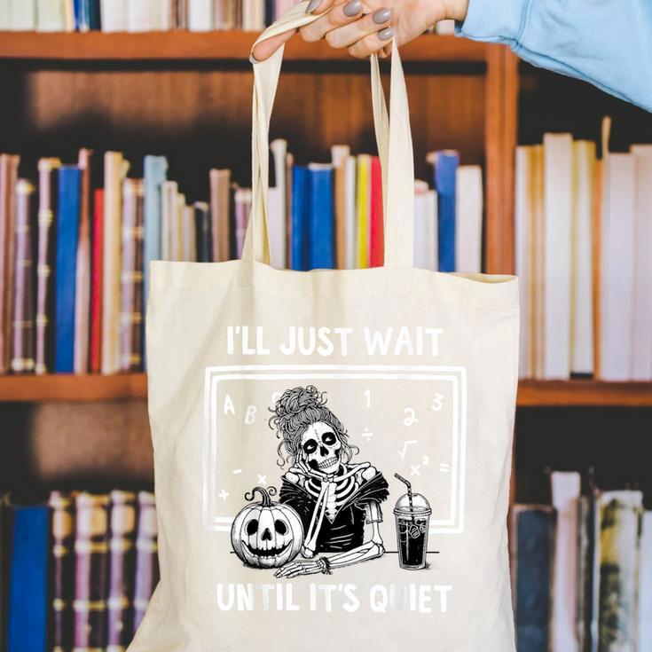 I'Ll Just Wait Until It's Quiet Halloween Teacher Mom Canvas Tote Bag, funny gift