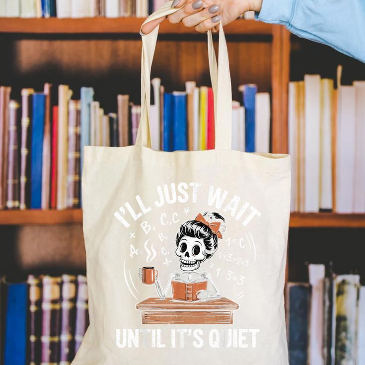 I’Ll Just Wait Until It’s Quiet Skeleton Teacher Canvas Tote Bag, funny gift I’Ll Just Wait Until It’s Quiet Skeleton Teacher Canvas Tote Bag, funny gift