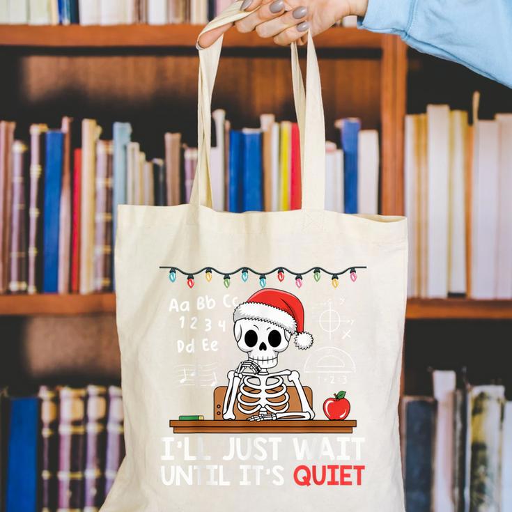 I'Ll Just Wait Until It's Quiet Skeleton Teacher Christmas Canvas Tote Bag, funny gift