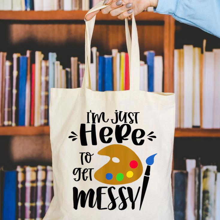 I'm Just Here To Get Messy Art Teacher Artist Painting Canvas Tote Bag, funny gift I'm Just Here To Get Messy Art Teacher Artist Painting Canvas Tote Bag, funny gift