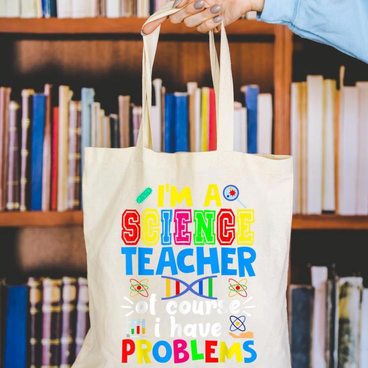 I'm Science Teacher Of Course I Have Problems Back To School Men Women Canvas Tote Bag, Science Teacher Tote Bags, funny gift I'm Science Teacher Of Course I Have Problems Back To School Men Women Canvas Tote Bag, Science Teacher Tote Bags, funny gift