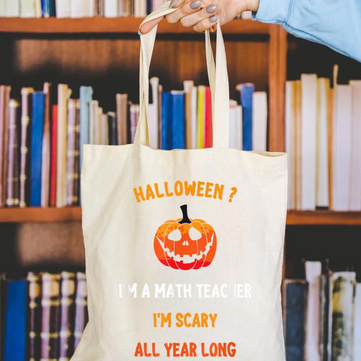 Math Teacher Halloween Quote I'm Scary All Year Long Men Women Canvas Tote Bag, funny gift