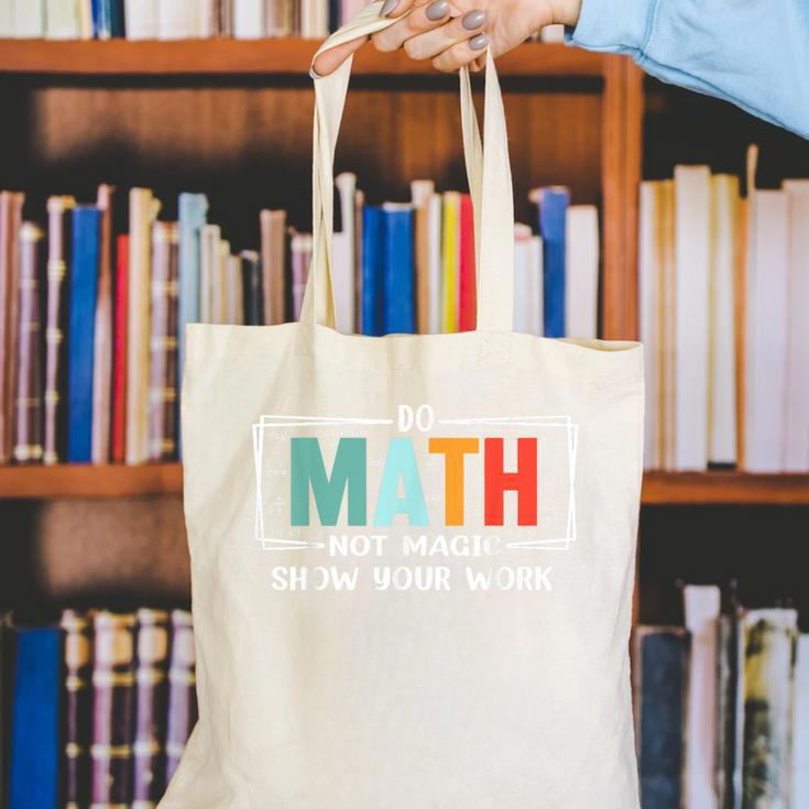 Math Teacher Do Math Not Magic Show Your Work Canvas Tote Bag, funny gift Math Teacher Do Math Not Magic Show Your Work Canvas Tote Bag, funny gift
