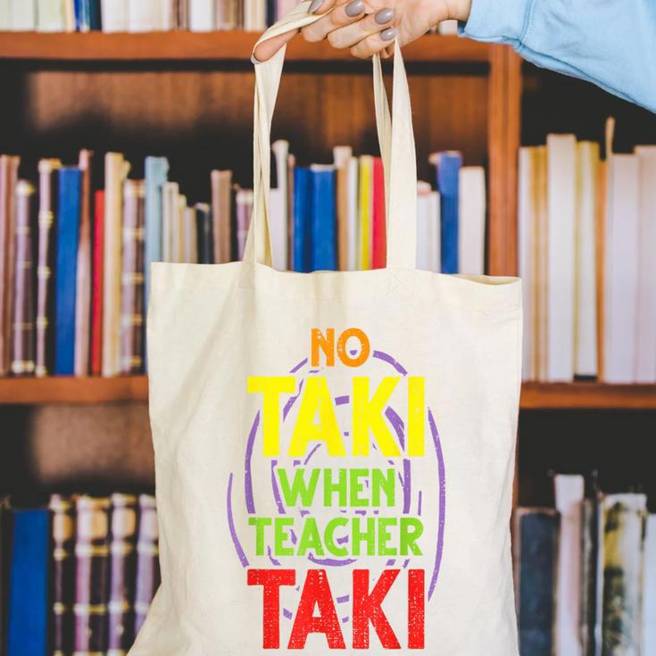 No Taki When Teacher Taki Education Classroom Teacher Canvas Tote Bag, funny gift No Taki When Teacher Taki Education Classroom Teacher Canvas Tote Bag, funny gift