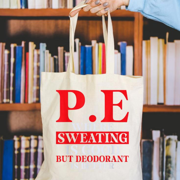 PE Where Sweating Is Good But Deodorant Is Better PE Teacher Canvas Tote Bag, Pe Teacher Tote Bags, funny gift PE Where Sweating Is Good But Deodorant Is Better PE Teacher Canvas Tote Bag, Pe Teacher Tote Bags, funny gift