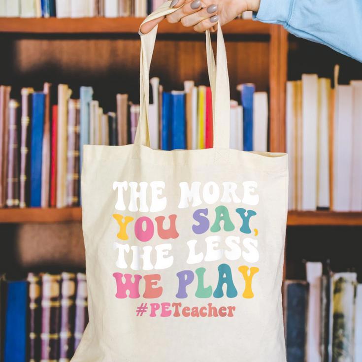The More You Say The Less We Play PE Teacher Men Women Canvas Tote Bag, Pe Teacher Tote Bags, funny gift