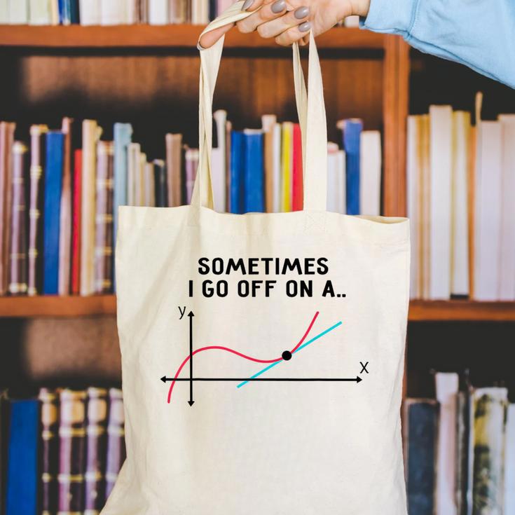 Sometimes I Go Off On a Tangent Math Teacher T Shirts Men Women Girls Kids Canvas Tote Bag, funny gift Sometimes I Go Off On a Tangent Math Teacher T Shirts Men Women Girls Kids Canvas Tote Bag, funny gift