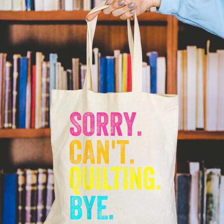 Sorry Can't Quilting Bye Teacher Student Quilting Canvas Tote Bag, funny gift Sorry Can't Quilting Bye Teacher Student Quilting Canvas Tote Bag, funny gift
