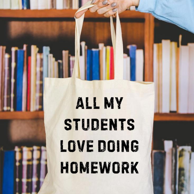 All My Students Love Doing Homework Teacher Lie Party Canvas Tote Bag, funny gift All My Students Love Doing Homework Teacher Lie Party Canvas Tote Bag, funny gift