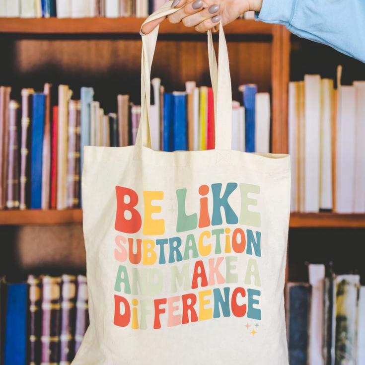Be Like Subtraction And Make A Difference Math Teacher Women Canvas Tote Bag, funny gift