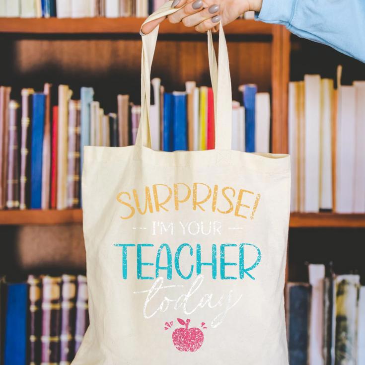 Surprise I'm Your Teacher Today Women Substitute Teacher Canvas Tote Bag, funny gift