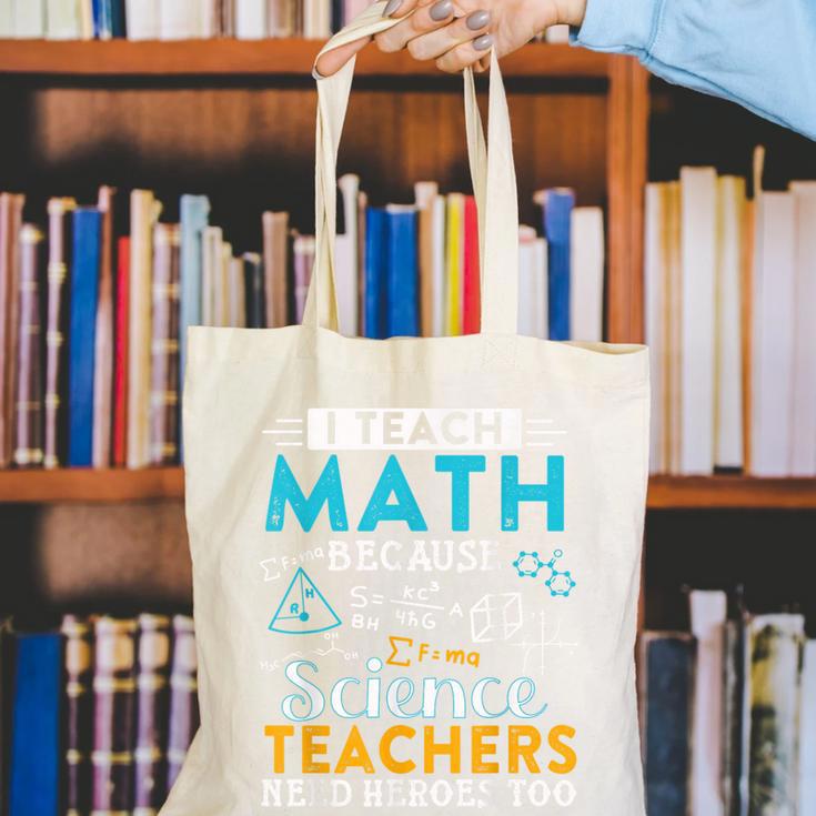 I Teach Math Because Science Teachers Need Heroes Too Canvas Tote Bag, Science Teacher Tote Bags, funny gift
