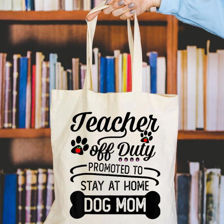 Teacher Off Duty Promoted To Stay At Home Dog Mom Tshirt Men Women Canvas Tote Bag, funny gift Teacher Off Duty Promoted To Stay At Home Dog Mom Tshirt Men Women Canvas Tote Bag, funny gift