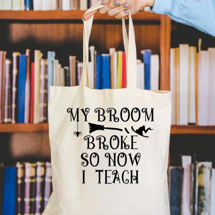 Teacher Witch Halloween My Broom Broke So Now I Teach For Men Women Canvas Tote Bag, funny gift Teacher Witch Halloween My Broom Broke So Now I Teach For Men Women Canvas Tote Bag, funny gift