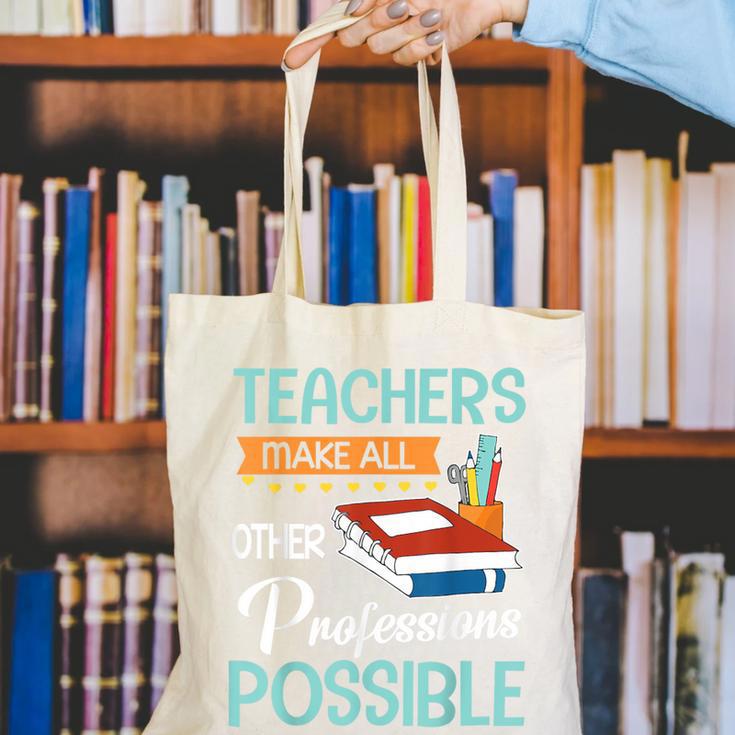 Teachers Make All Other Professions Possible Back To School For Men Women Canvas Tote Bag, funny gift Teachers Make All Other Professions Possible Back To School For Men Women Canvas Tote Bag, funny gift