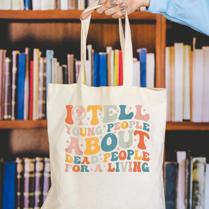 I Tell Young People About Dead People Groovy History Teacher Canvas Tote Bag, History Teacher Tote Bags, Groovy Teacher Tote Bags, funny gift I Tell Young People About Dead People Groovy History Teacher Canvas Tote Bag, History Teacher Tote Bags, Groovy Teacher Tote Bags, funny gift