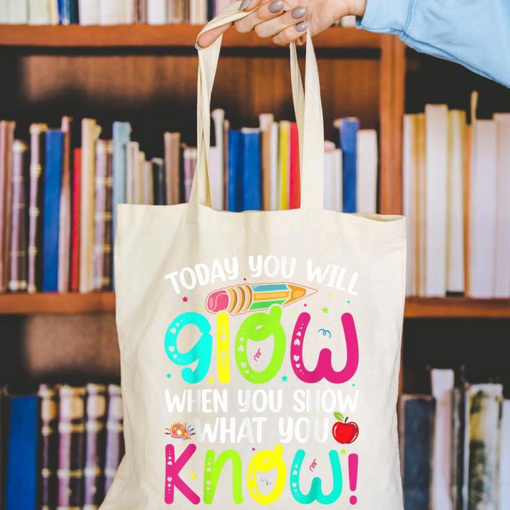 Today You Will Glow When You Show What You Know Teachers Day Canvas Tote Bag, funny gift Today You Will Glow When You Show What You Know Teachers Day Canvas Tote Bag, funny gift