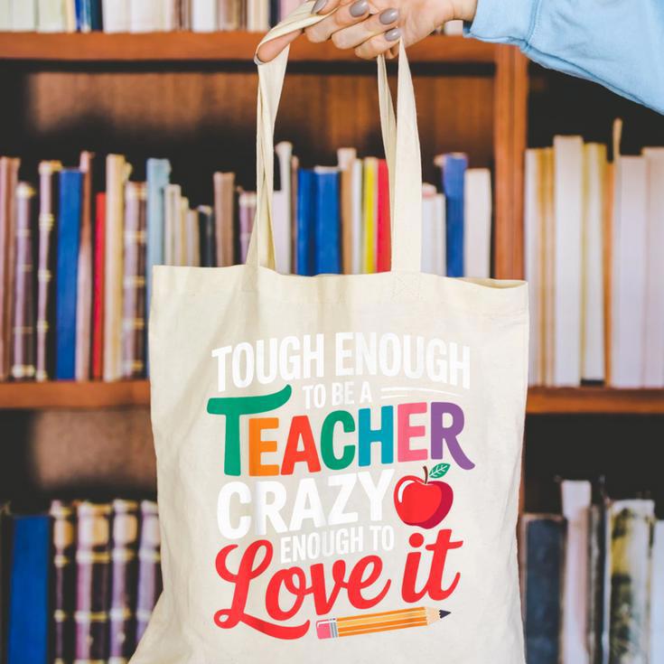 Tough Enough To Be A Teacher Crazy Enough To Love It Canvas Tote Bag, funny gift