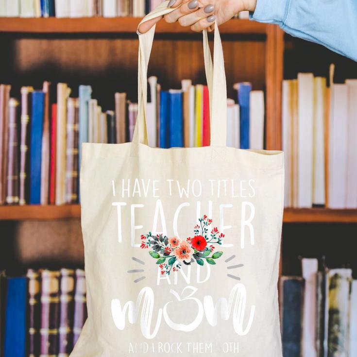 I Have Two Titles Teacher And Mom And I Rock Them Both Canvas Tote Bag, funny gift I Have Two Titles Teacher And Mom And I Rock Them Both Canvas Tote Bag, funny gift