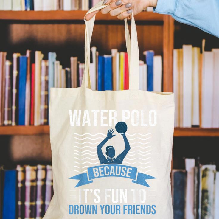 Water Polo Because It's Fun To Drown Your Friends Waterpolo Canvas Tote Bag, funny gift