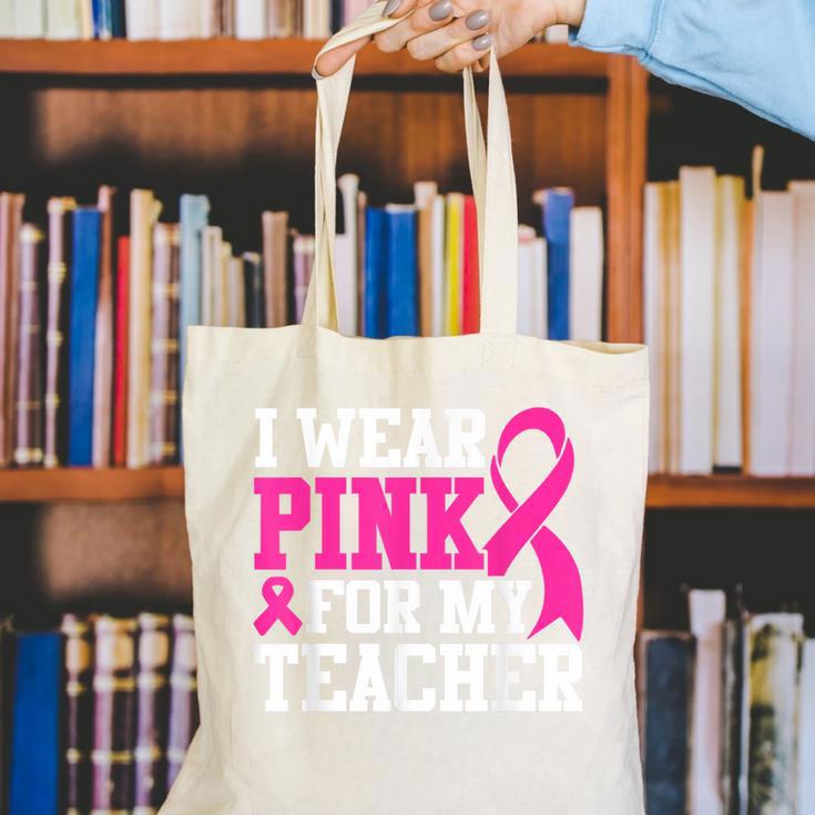I Wear Pink For My Teacher Breast Cancer Awareness Canvas Tote Bag, funny gift I Wear Pink For My Teacher Breast Cancer Awareness Canvas Tote Bag, funny gift