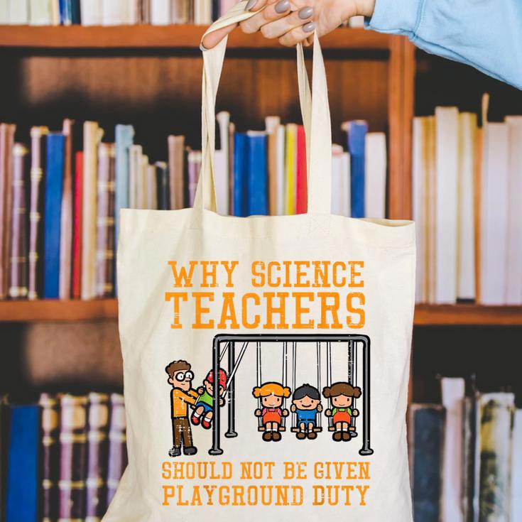 Why Science Teachers Not Given Playground Duty Men Women Canvas Tote Bag, Science Teacher Tote Bags, funny gift
