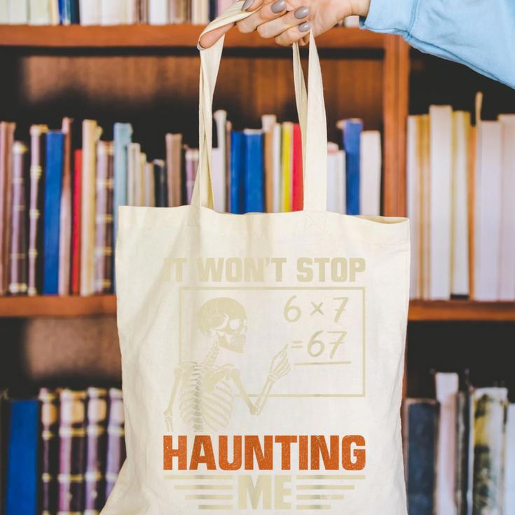 I Won't Stop Haunting Me Skeleton 6 7 Meme Teachers Canvas Tote Bag, funny gift I Won't Stop Haunting Me Skeleton 6 7 Meme Teachers Canvas Tote Bag, funny gift