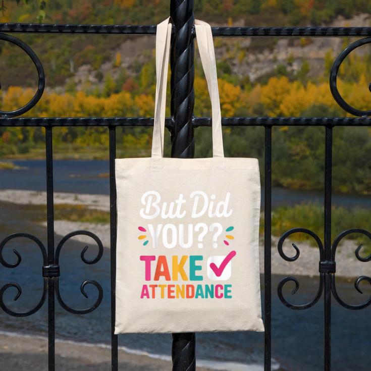 But Did You Take Attendance Teacher Back To School Canvas Tote Bag, funny design But Did You Take Attendance Teacher Back To School Canvas Tote Bag, funny design