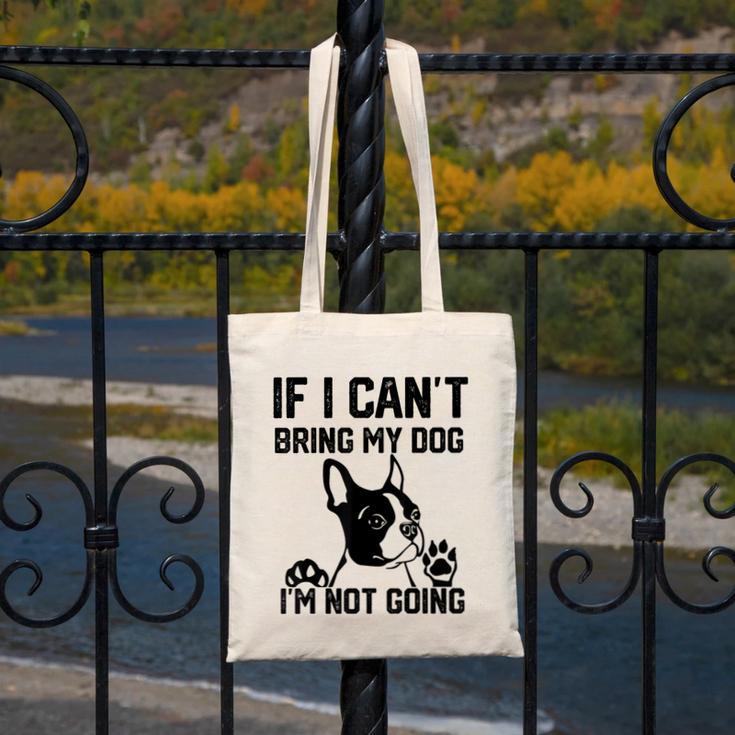 Boston Terrier If I Can't Bring My Dog I'm Not Going Men Women Kids Canvas Tote Bag, funny design