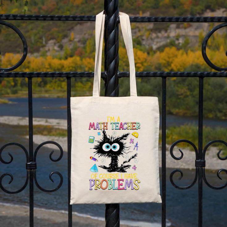 Cat Kitty I'm A Math Teacher Of Course I Have Problems Canvas Tote Bag, funny design