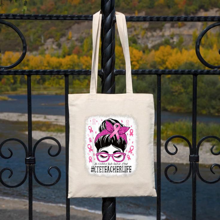CTE Teacher In October We Wear Pink Breast Cancer Awareness Canvas Tote Bag, funny design CTE Teacher In October We Wear Pink Breast Cancer Awareness Canvas Tote Bag, funny design