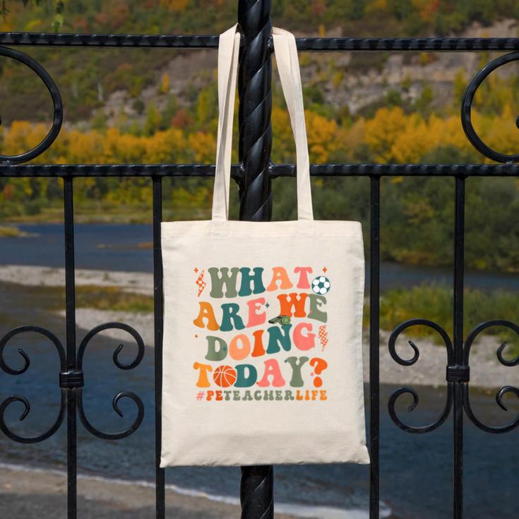 What Are We Doing Today Physical Education PE Teacher Women Canvas Tote Bag, Pe Teacher Gifts, funny design