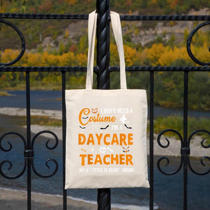 I Don't Need A Costume I'm A Daycare Teacher Halloween Women Canvas Tote Bag, funny design