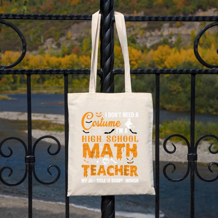Don't Need Costume I'm A High School Math Teacher Halloween Canvas Tote Bag, funny design Don't Need Costume I'm A High School Math Teacher Halloween Canvas Tote Bag, funny design