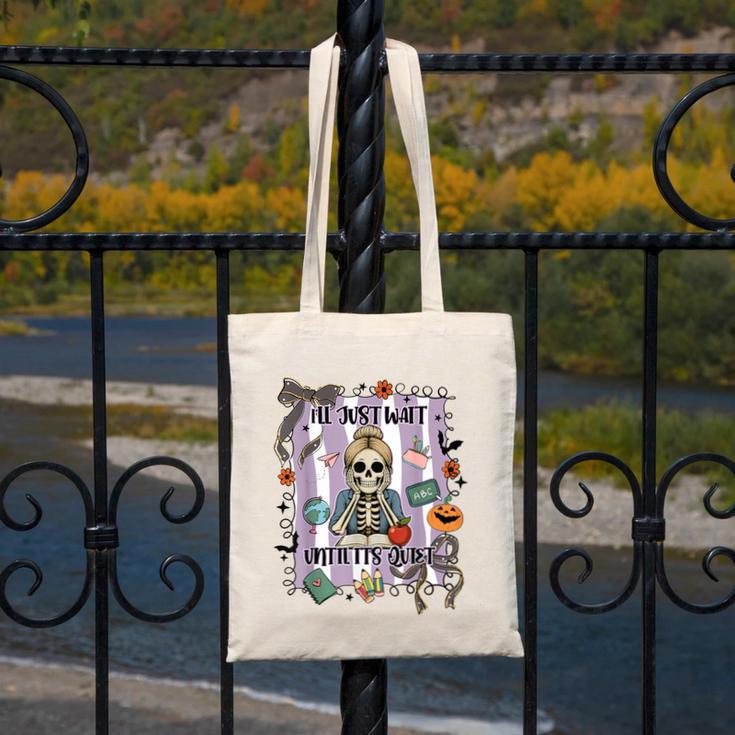 Halloween Skeleton Teacher I'Ll Just Wait Until It's Quiet Canvas Tote Bag, funny design