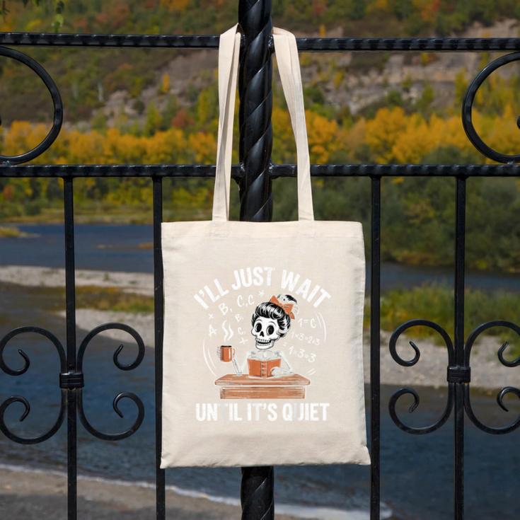 I’Ll Just Wait Until It’s Quiet Skeleton Teacher Canvas Tote Bag, funny design I’Ll Just Wait Until It’s Quiet Skeleton Teacher Canvas Tote Bag, funny design