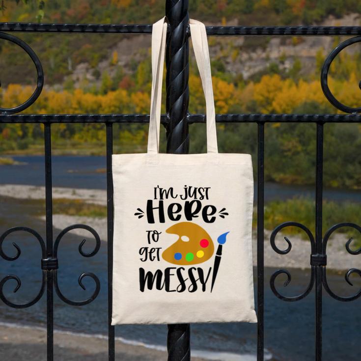 I'm Just Here To Get Messy Art Teacher Artist Painting Canvas Tote Bag, funny design I'm Just Here To Get Messy Art Teacher Artist Painting Canvas Tote Bag, funny design