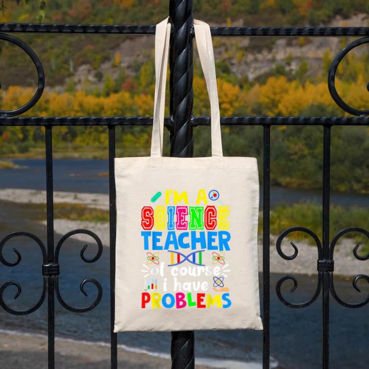 I'm Science Teacher Of Course I Have Problems Back To School Men Women Canvas Tote Bag, Science Teacher Gifts, funny design I'm Science Teacher Of Course I Have Problems Back To School Men Women Canvas Tote Bag, Science Teacher Gifts, funny design
