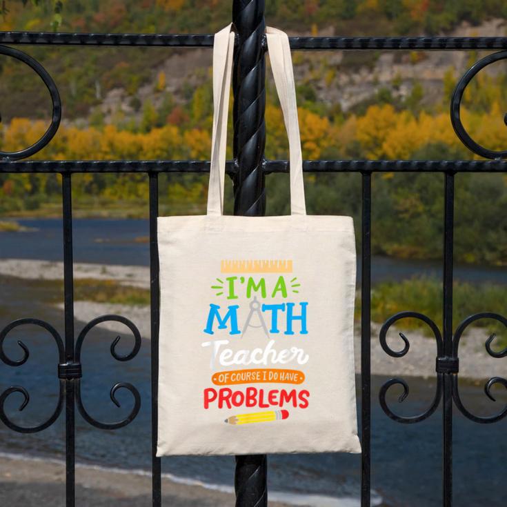 Math Teacher I Am A Math Teacher Of Course I Have Problems Canvas Tote Bag, funny design Math Teacher I Am A Math Teacher Of Course I Have Problems Canvas Tote Bag, funny design