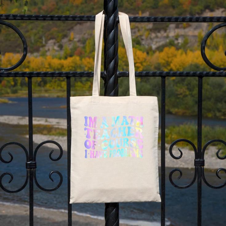 Math Teacher Im a Math Teacher Of Course I Have Problems Canvas Tote Bag, funny design