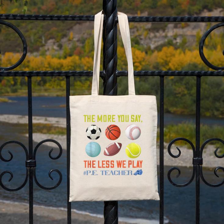 PE Teacher The More You Say Physical Education Teacher Canvas Tote Bag, Pe Teacher Gifts, funny design