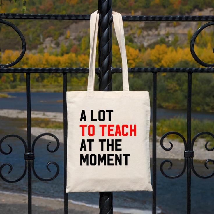 Quote A Lot To Teach At The Moment Teacher Women Canvas Tote Bag, funny design Quote A Lot To Teach At The Moment Teacher Women Canvas Tote Bag, funny design