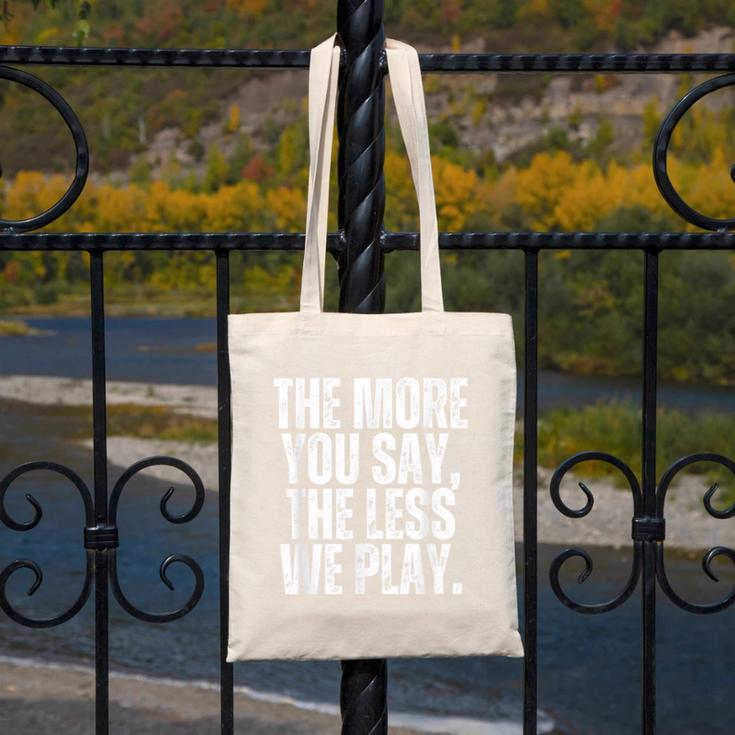 The More You Say The Less We Play Men Women PE Teacher Canvas Tote Bag, Pe Teacher Gifts, funny design